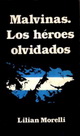 Malvinas Los Heroes Olvidados
